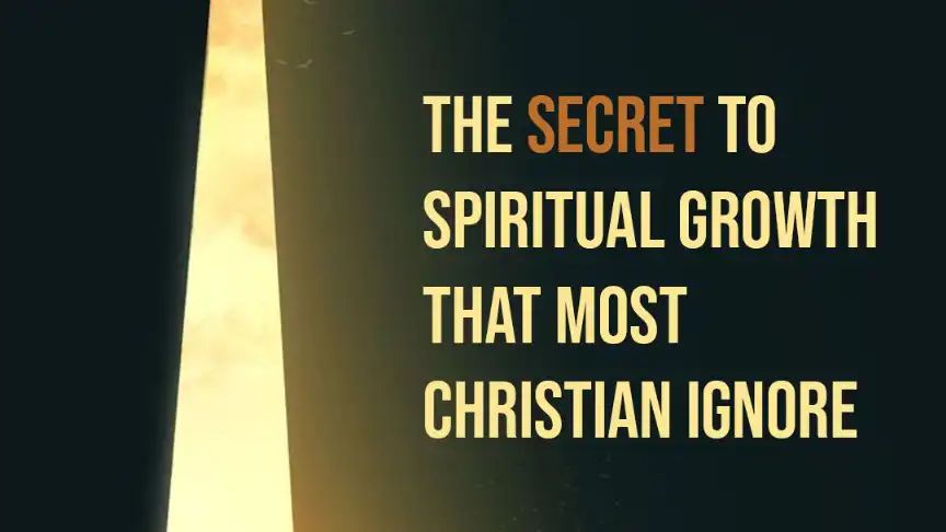 The Secret to Spiritual Growth Most Christians Ignore